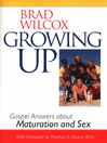 Cover image for Growing Up: Gospel Answers about Maturation and Sex